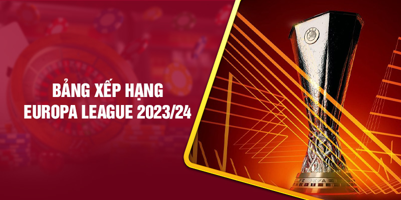 Bảng xếp hạng Europa League 2023/24