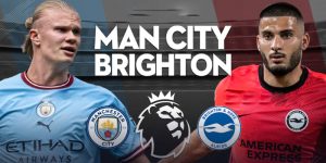 Brighton vs Man City là 2 cái tên sáng giá trong làng thể thao bóng đá